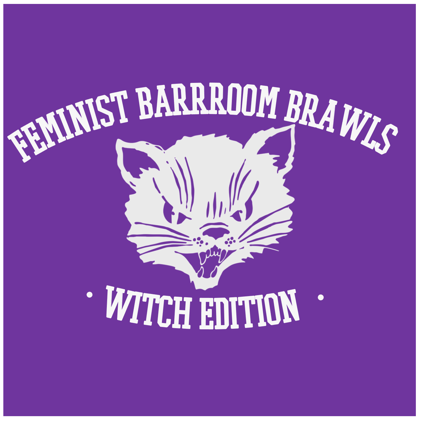 A purple background with a white hissing cat cartoon on it surrounde by the text: Feminist Barrroom Brawls Witch Edition